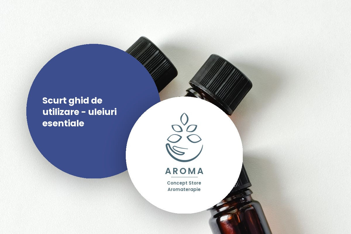 Scurt ghid de utilizare - uleiuri esentiale