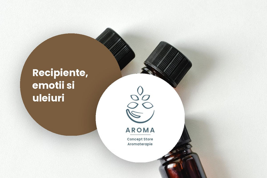 Recipiente, emotiile si uleiurile esentiale