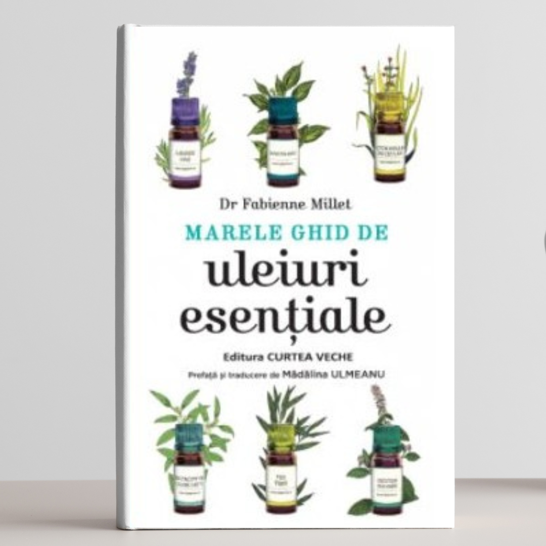 Marele ghid de uleiuri esentiale F. Millet si Madalina Ulmeanu