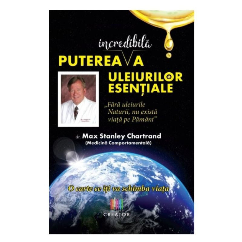 Puterea incredibila a uleiurilor esentiale - Dr.Max Chartrand, lb.romana, 2023
