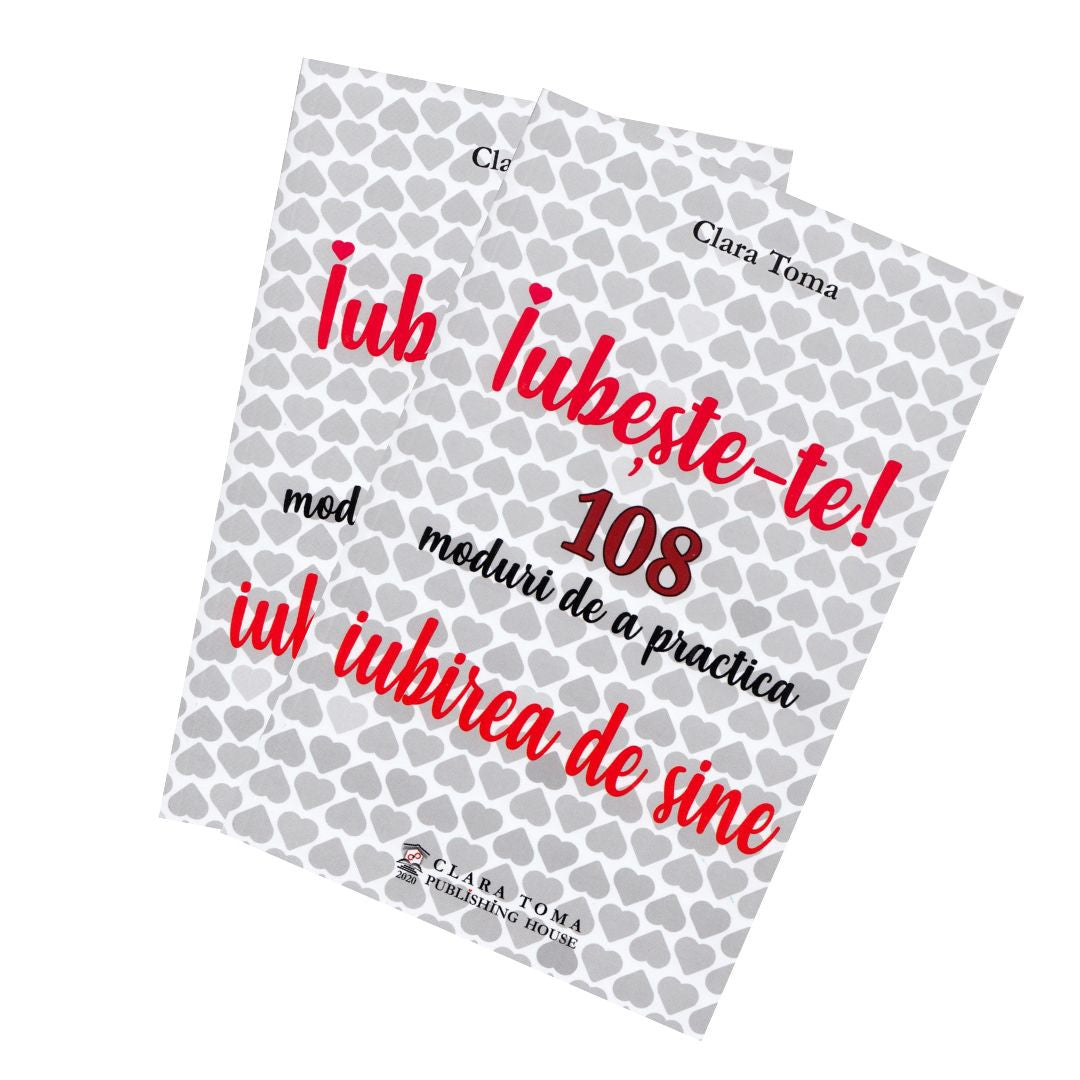 Iubește-te! 108 moduri de a practica iubirea de sine, Clara Toma