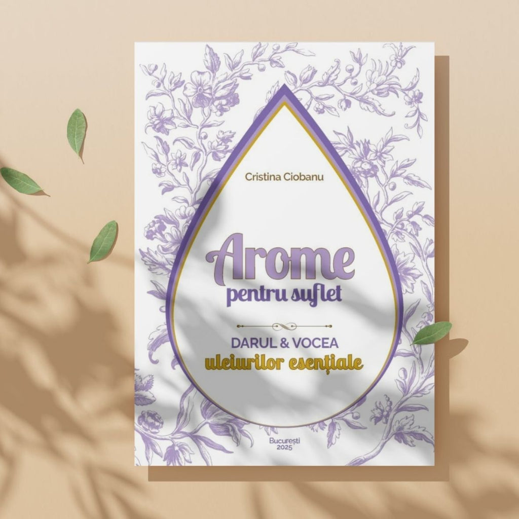 Arome pentru Suflet – Darul și vocea uleiurilor esențiale