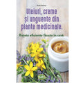 Uleiuri, creme si unguente din plante medicinale