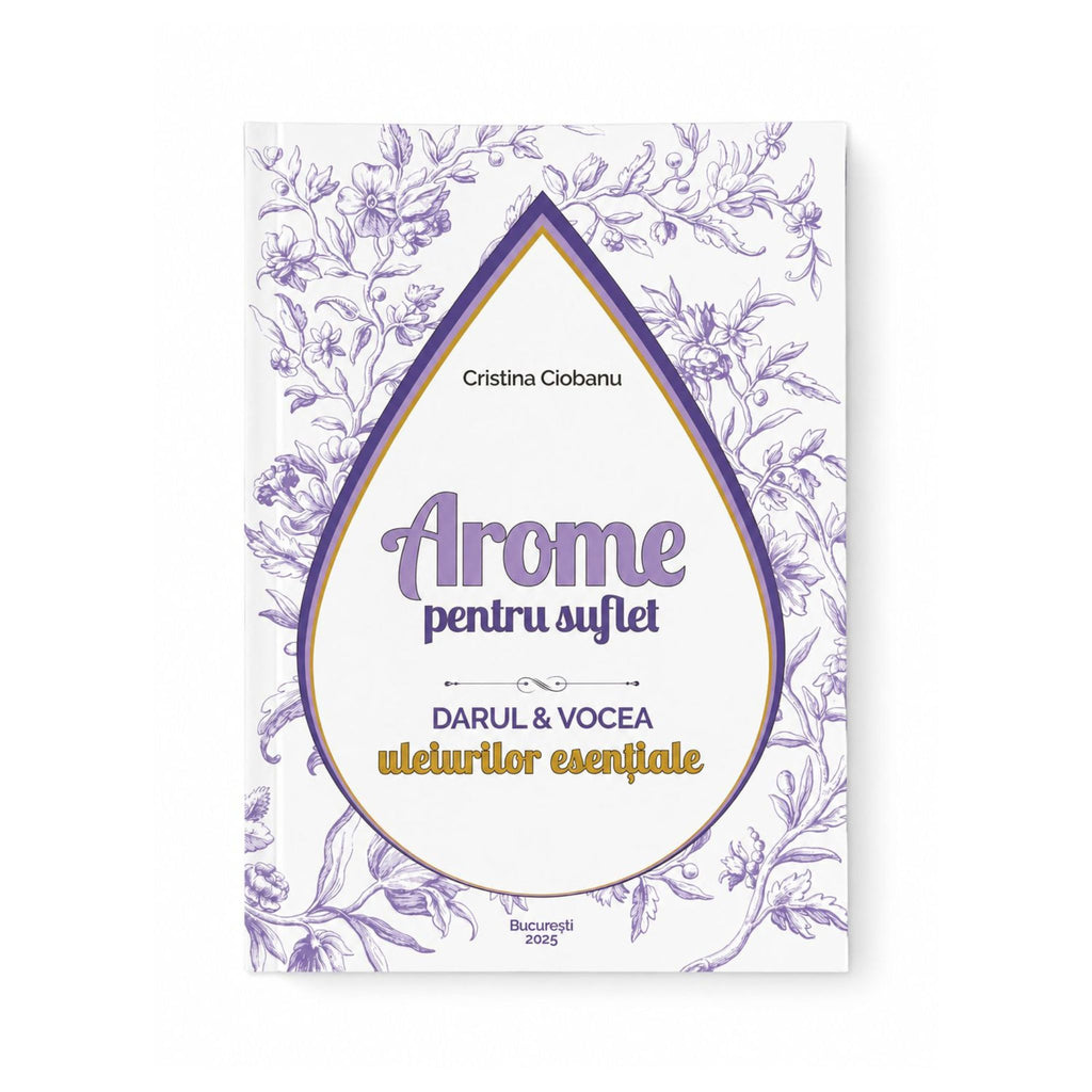 Arome pentru Suflet – Darul și vocea uleiurilor esențiale