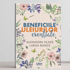 Beneficiile uleiurilor esentiale Editura Libris